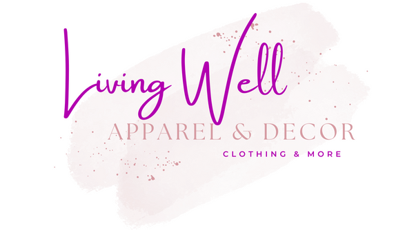 Living Well Apparel & Decor